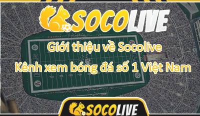 Socolive.tel - Kênh xem bóng đá trực tuyến uy tín hiện nay